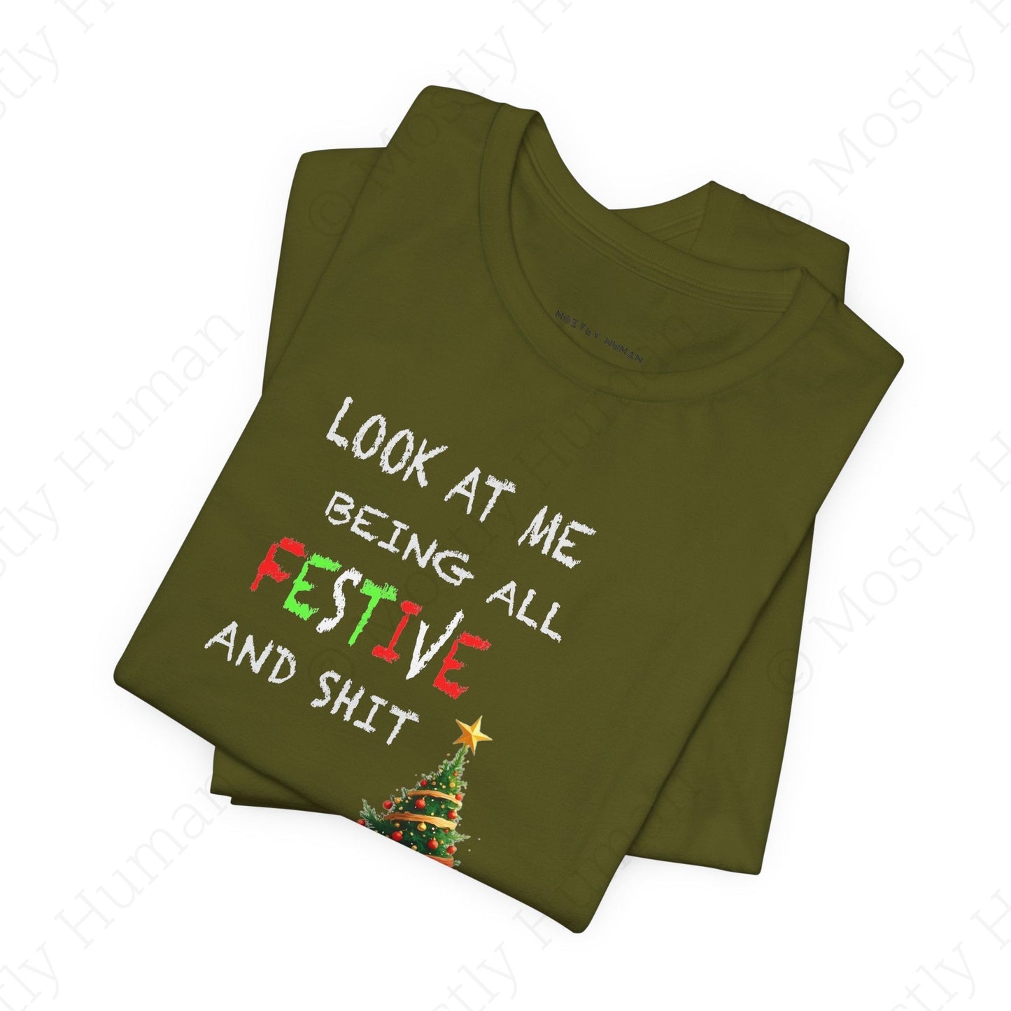 Look At Me Being All Festive and Sh*t – Funny Christmas | Olive Unisex | Mostly Human