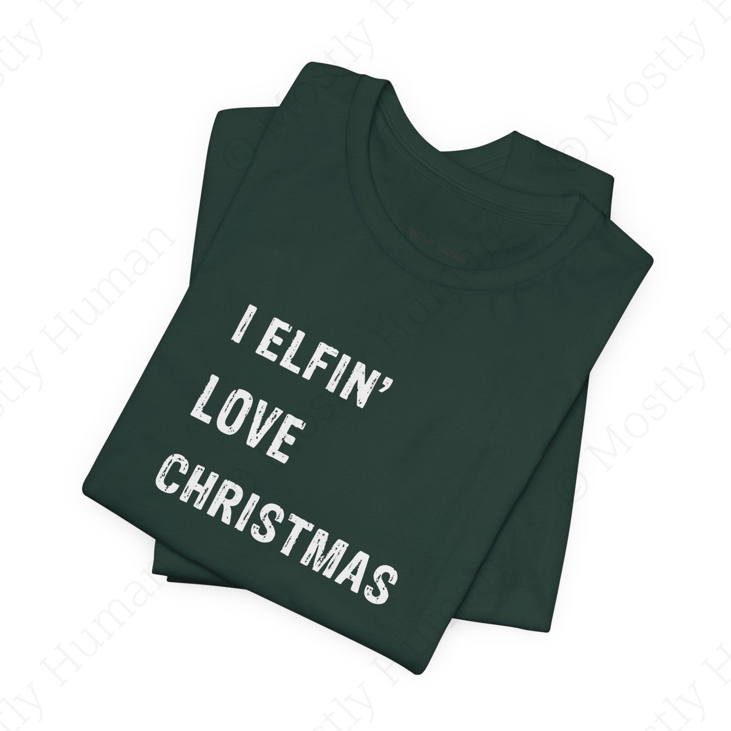 I Elfin' Love Christmas | Forest Unisex | Mostly Human