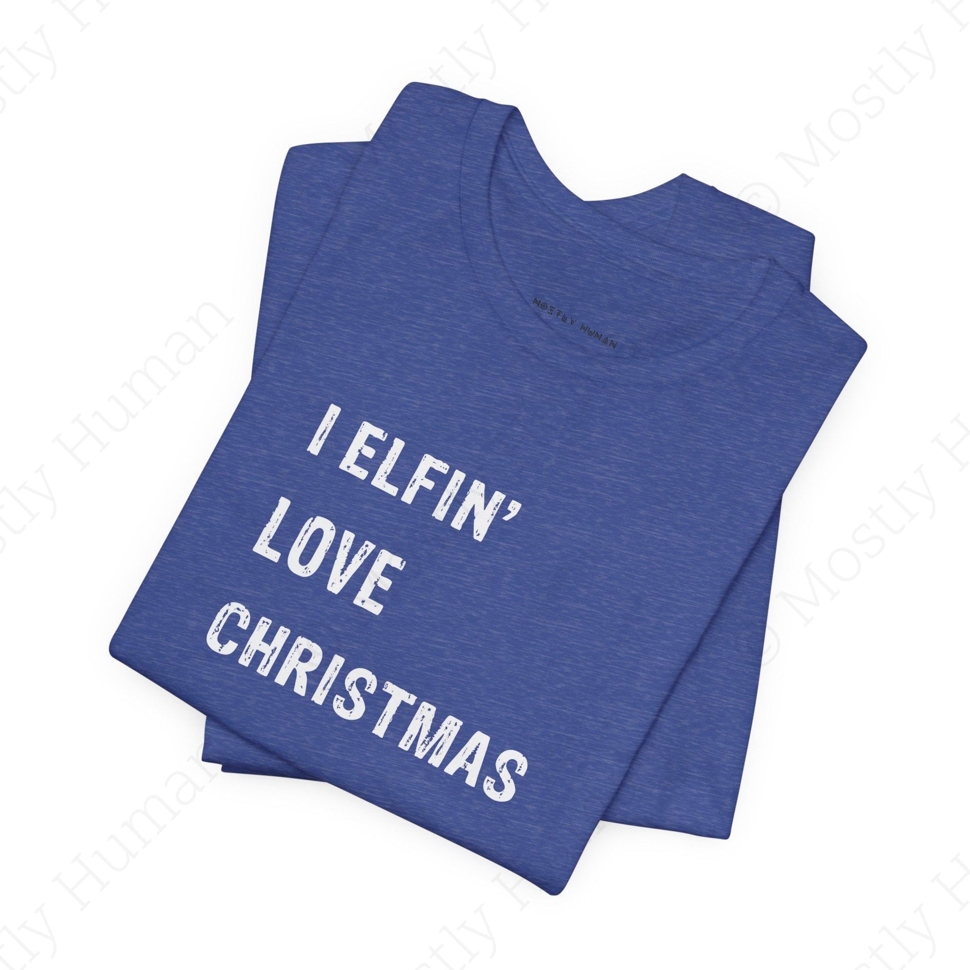 I Elfin' Love Christmas | Heather True Royal Unisex | Mostly Human