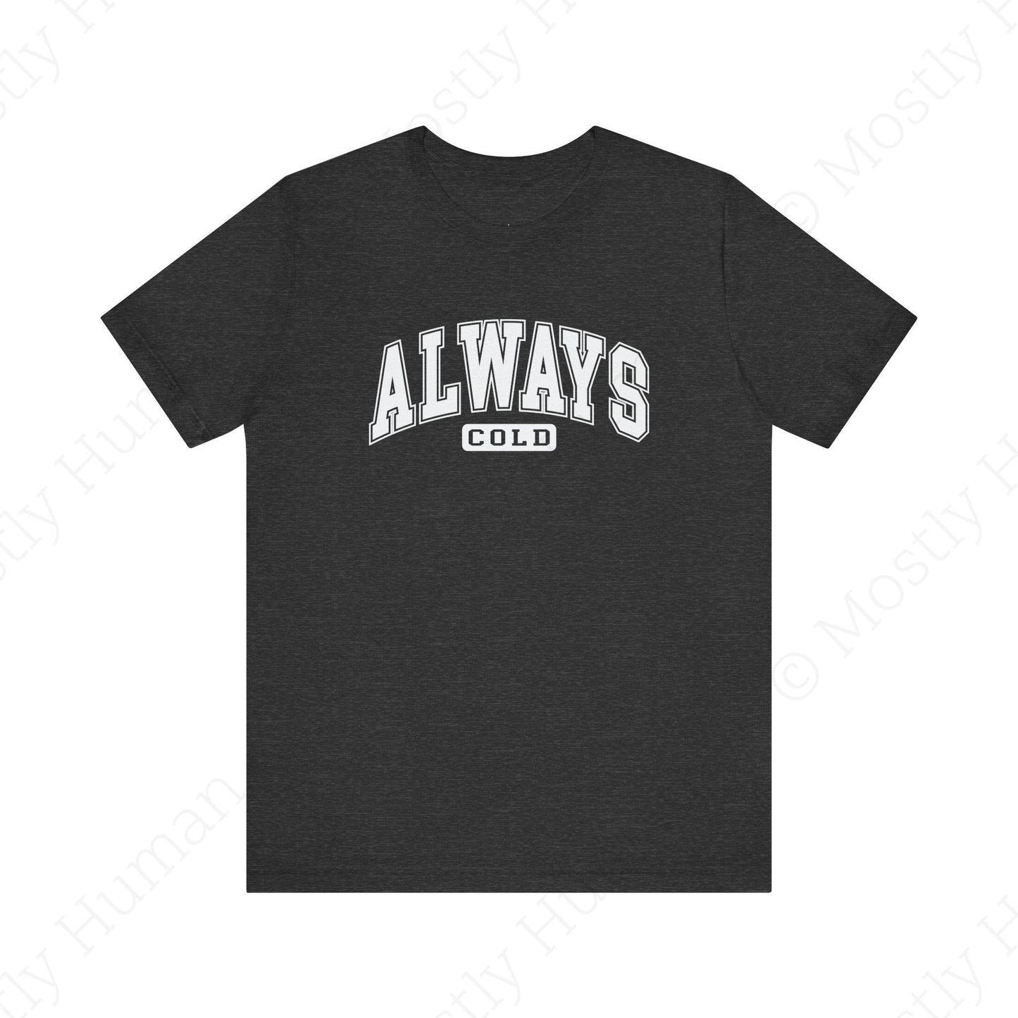 Always Cold | Dark Grey Heather Unisex | Mostly Human