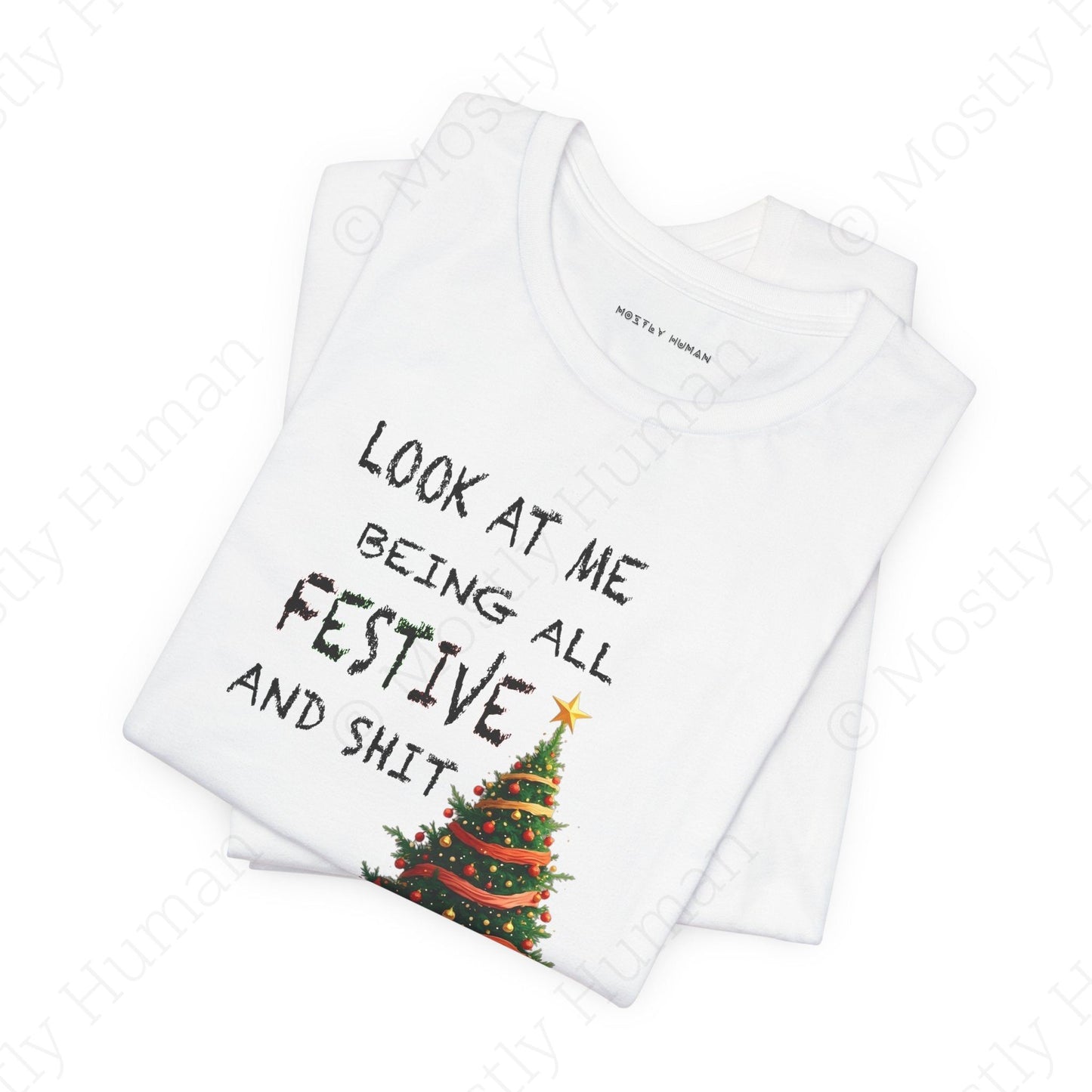 Look At Me Being All Festive and Sh*t – Funny Christmas | White Unisex | Mostly Human