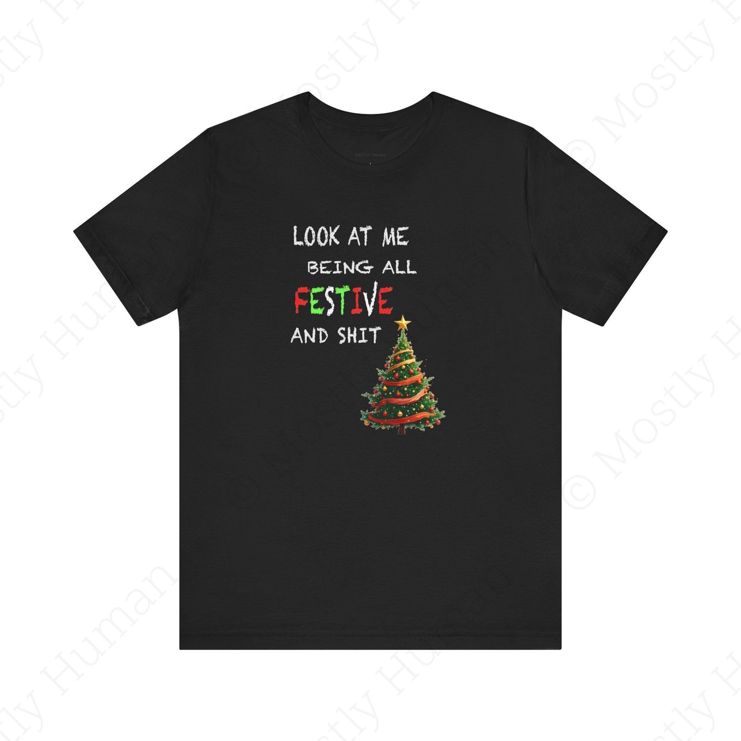 Look At Me Being All Festive and Sh*t – Funny Christmas | Black Unisex | Mostly Human