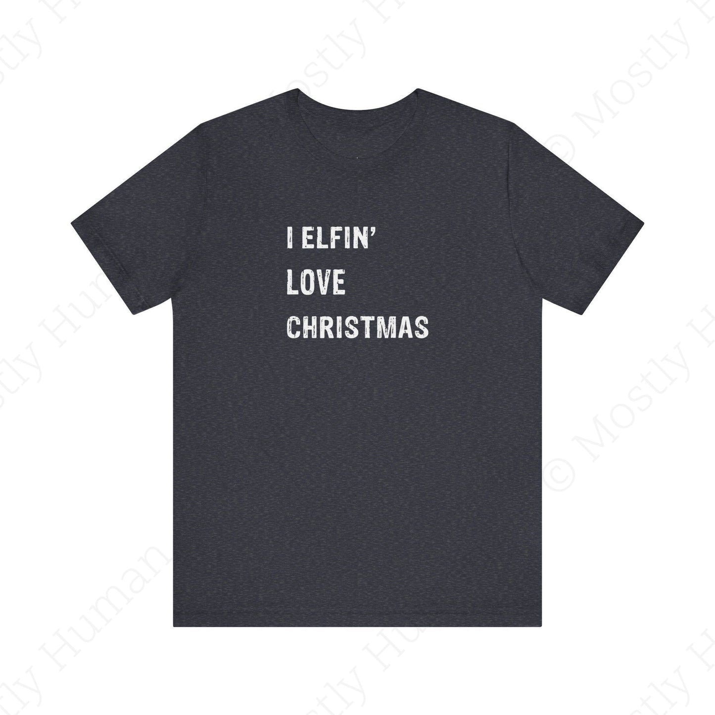 I Elfin' Love Christmas | Heather Navy Unisex | Mostly Human