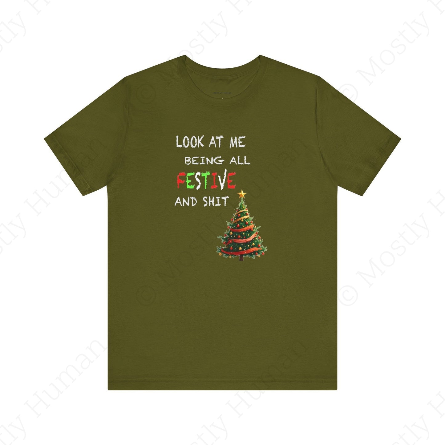 Look At Me Being All Festive and Sh*t – Funny Christmas | Olive Unisex | Mostly Human