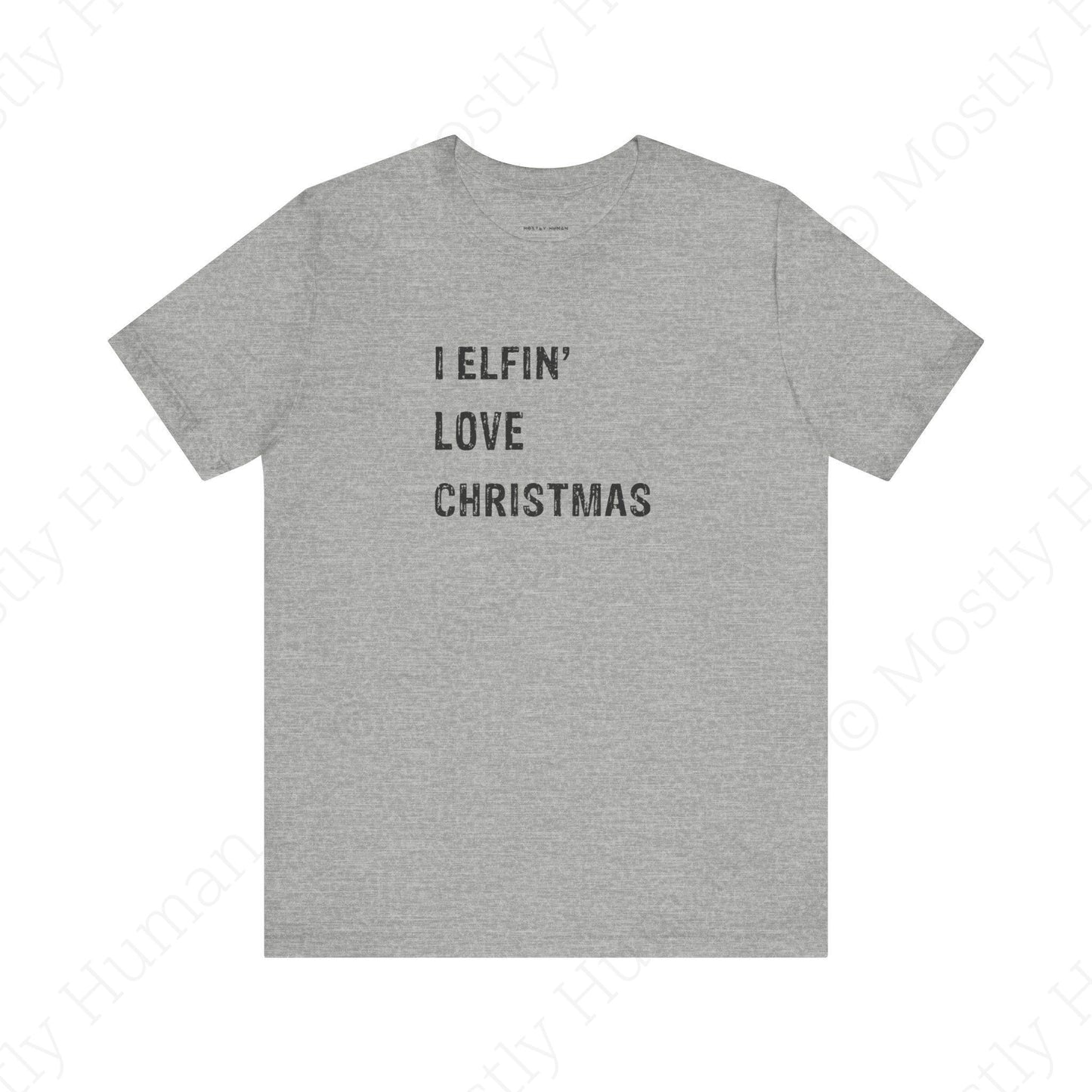 I Elfin' Love Christmas | Athletic Heather Unisex | Mostly Human