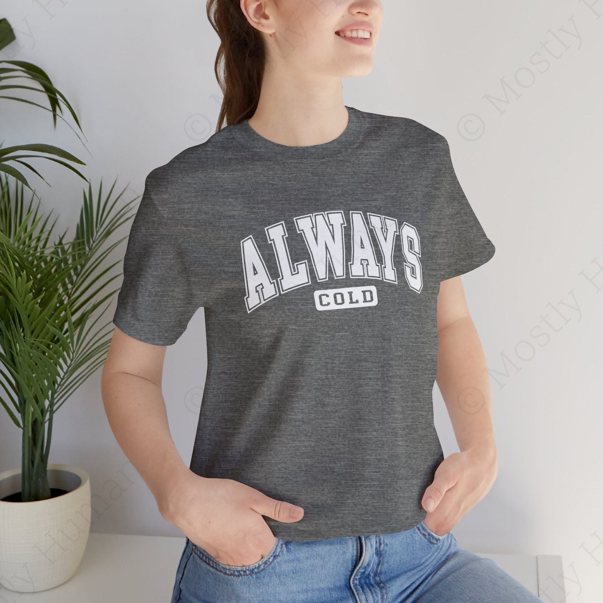 Always Cold | Dark Grey Heather Unisex | Mostly Human