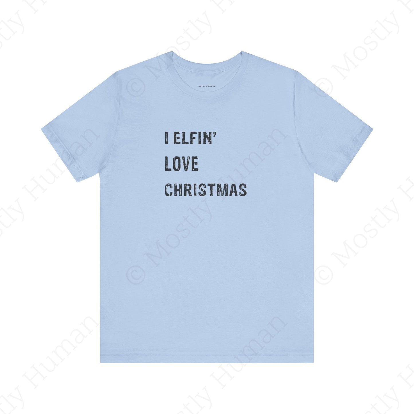 I Elfin' Love Christmas | Baby Blue Unisex | Mostly Human