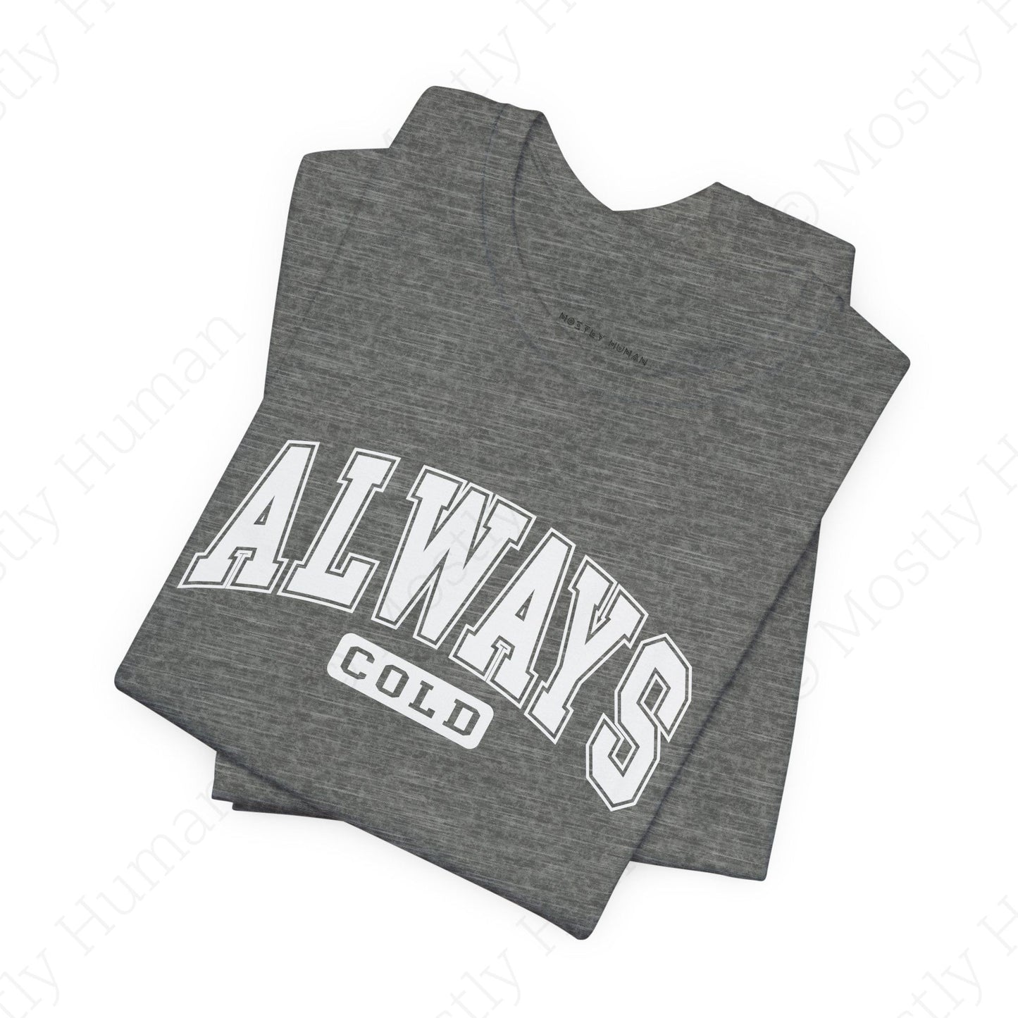 Always Cold | Dark Grey Heather Unisex | Mostly Human