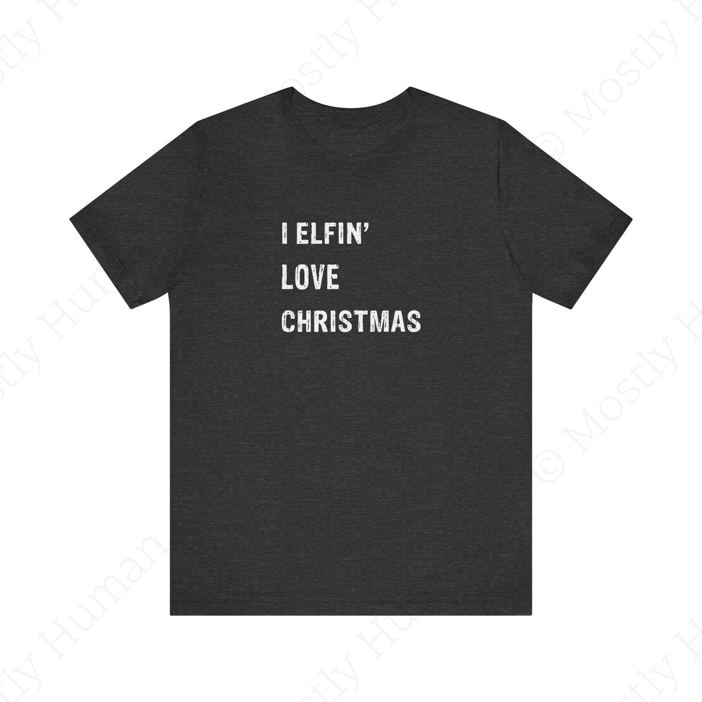 I Elfin' Love Christmas | Dark Grey Heather Unisex | Mostly Human