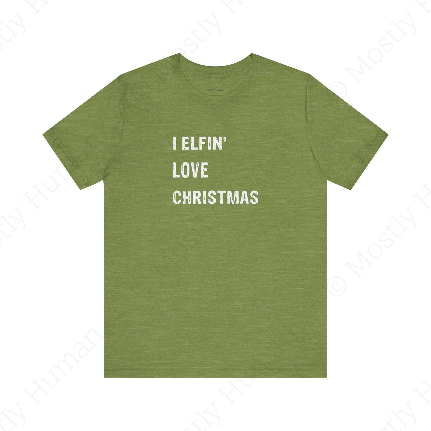 I Elfin' Love Christmas | Heather Green Unisex | Mostly Human