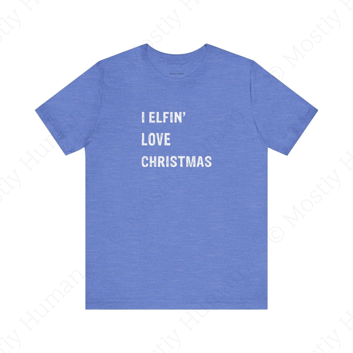 I Elfin' Love Christmas | Heather Columbia Blue Unisex | Mostly Human