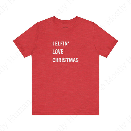 I Elfin' Love Christmas | Heather Red Unisex | Mostly Human