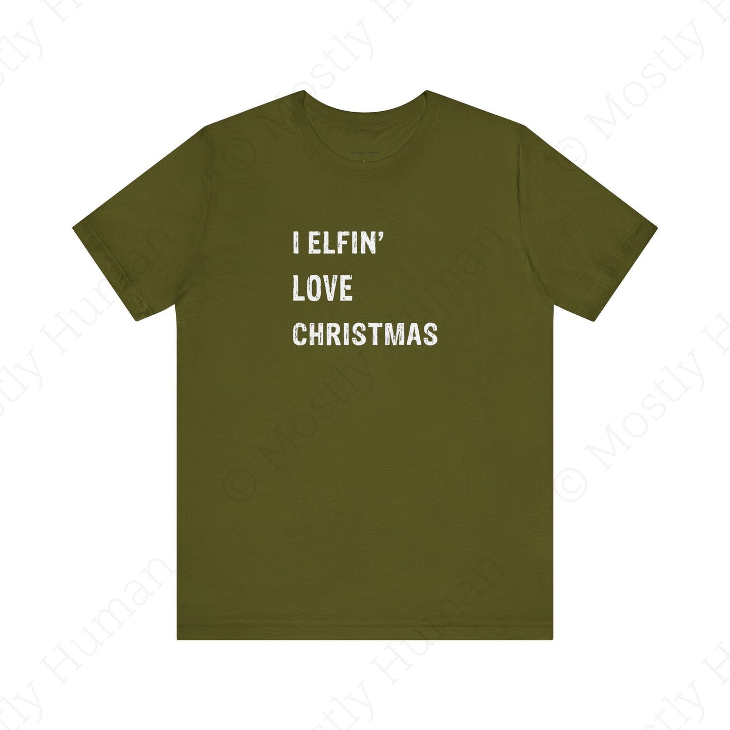 I Elfin' Love Christmas | Olive Unisex | Mostly Human