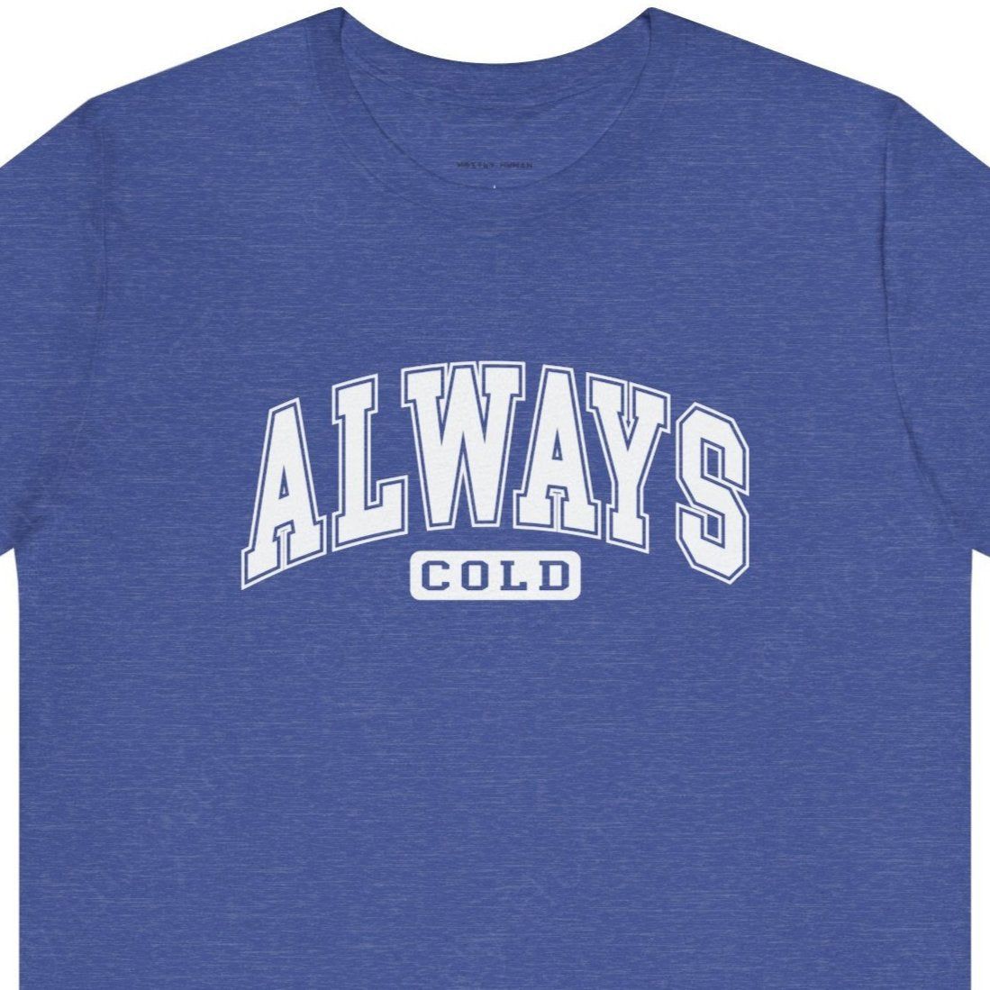 Always Cold | Heather True Royal Unisex | Mostly Human