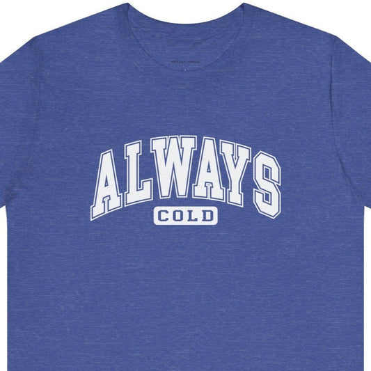 Always Cold | Heather True Royal Unisex | Mostly Human