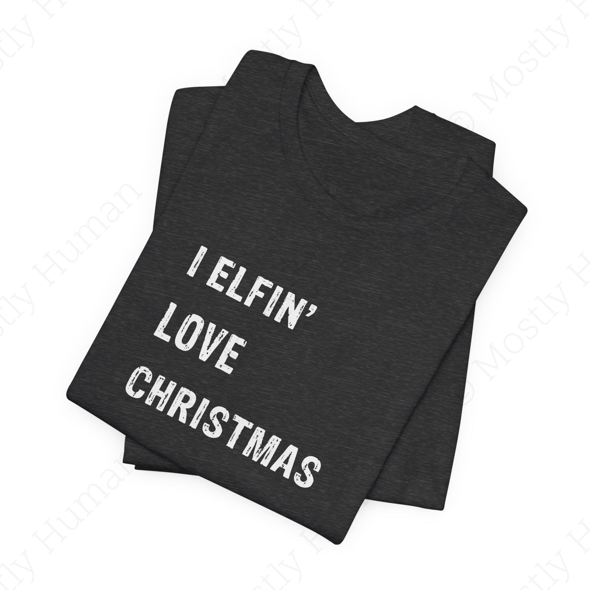 I Elfin' Love Christmas | Dark Grey Heather Unisex | Mostly Human