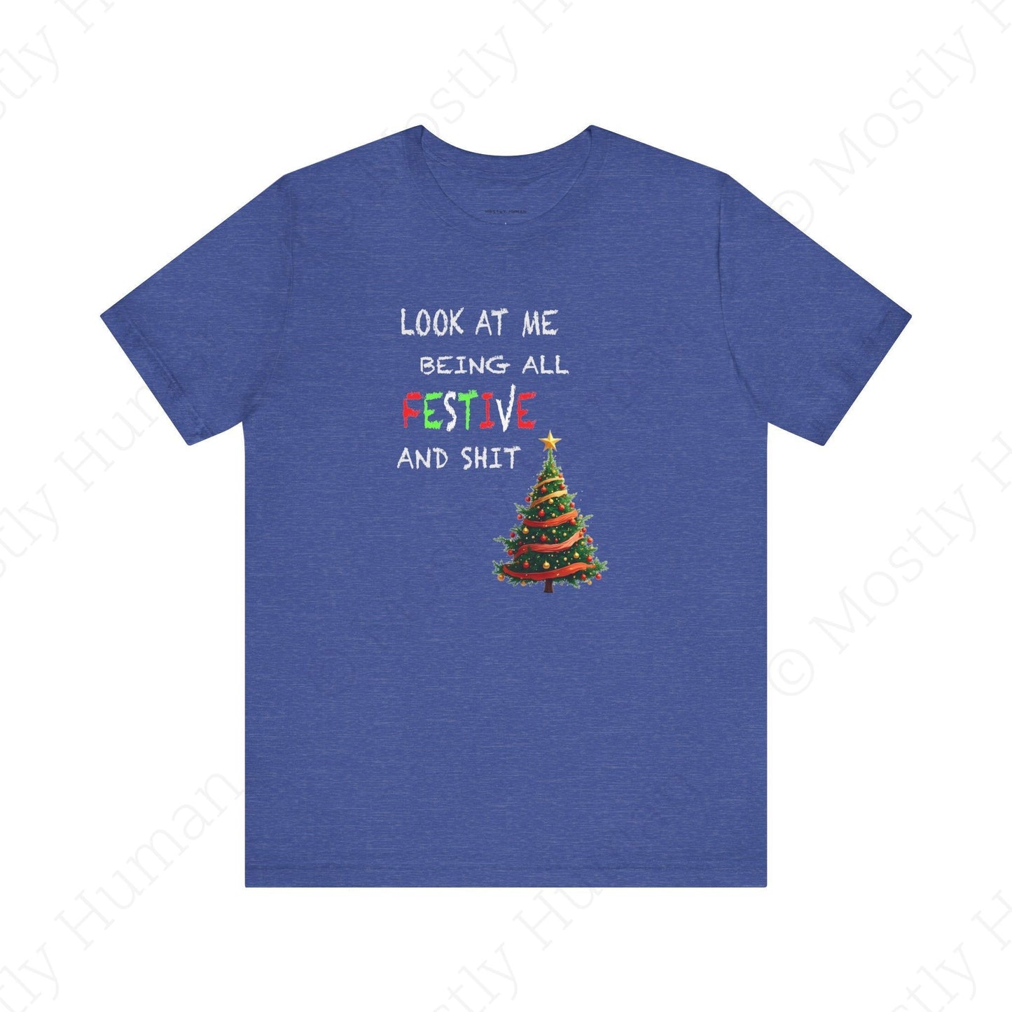 Look At Me Being All Festive and Sh*t – Funny Christmas | Heather True Royal Unisex | Mostly Human