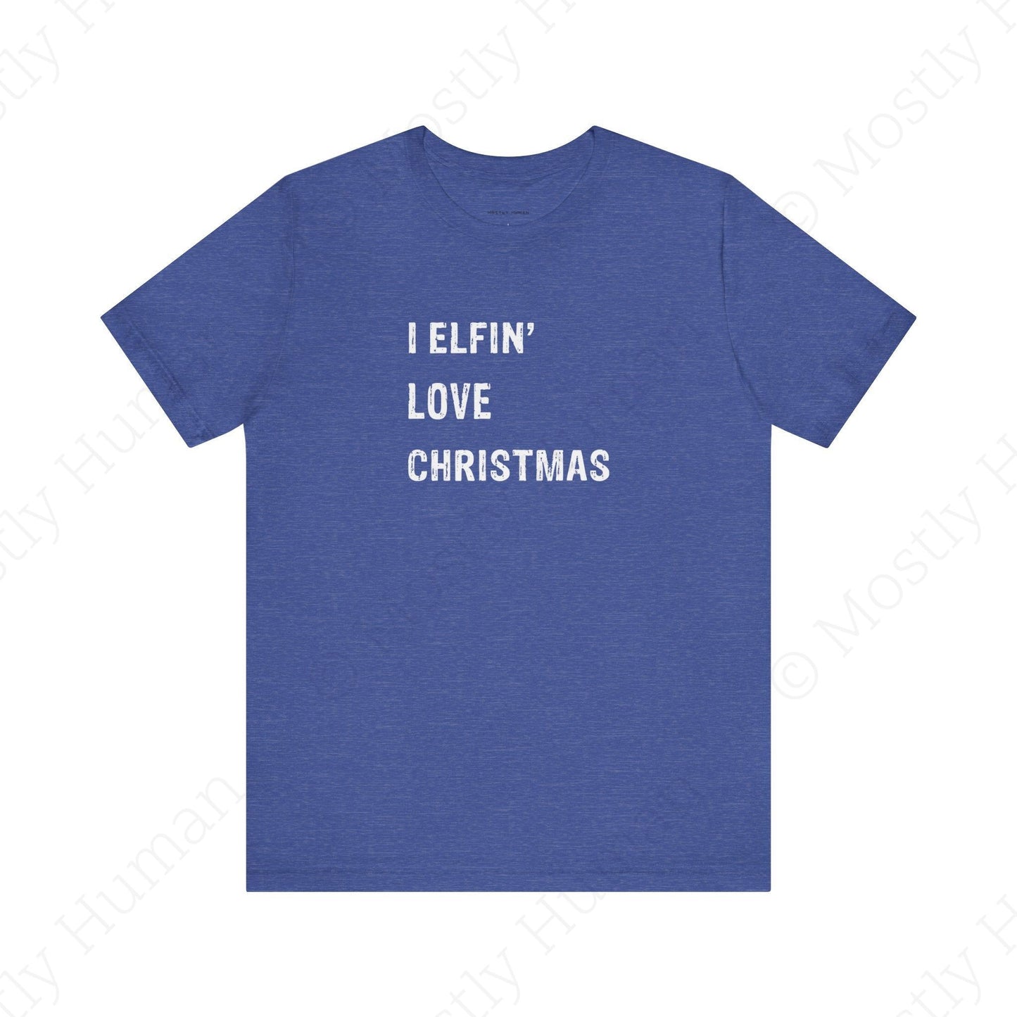 I Elfin' Love Christmas | Heather True Royal Unisex | Mostly Human