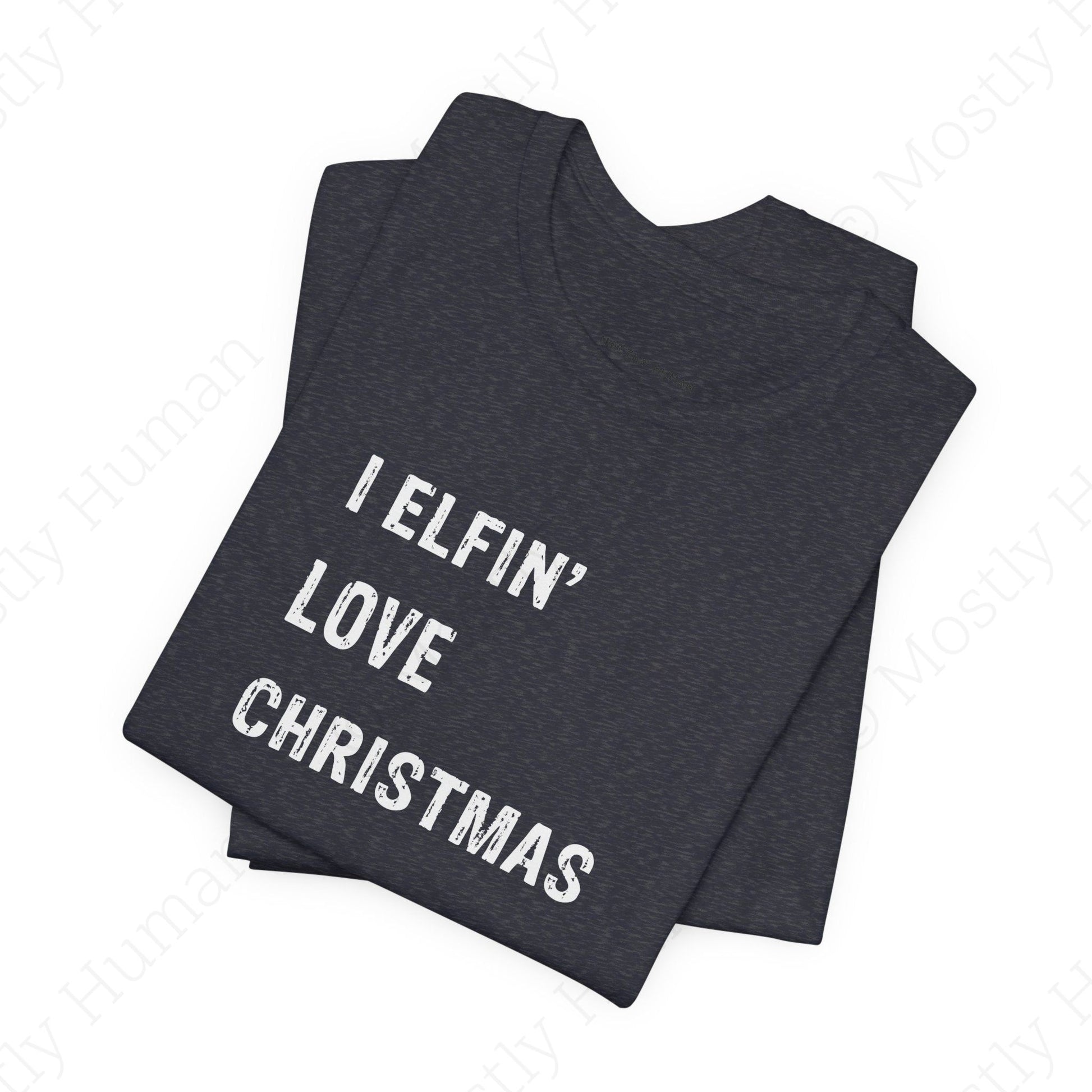 I Elfin' Love Christmas | Heather Navy Unisex | Mostly Human