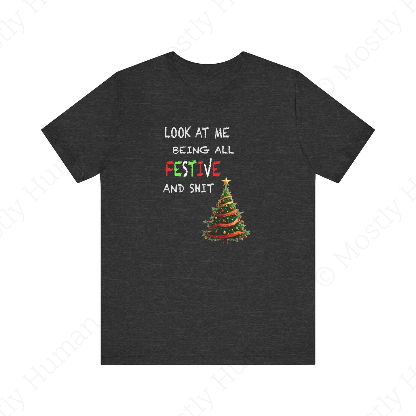 Look At Me Being All Festive and Sh*t – Funny Christmas | Dark Grey Heather Unisex | Mostly Human