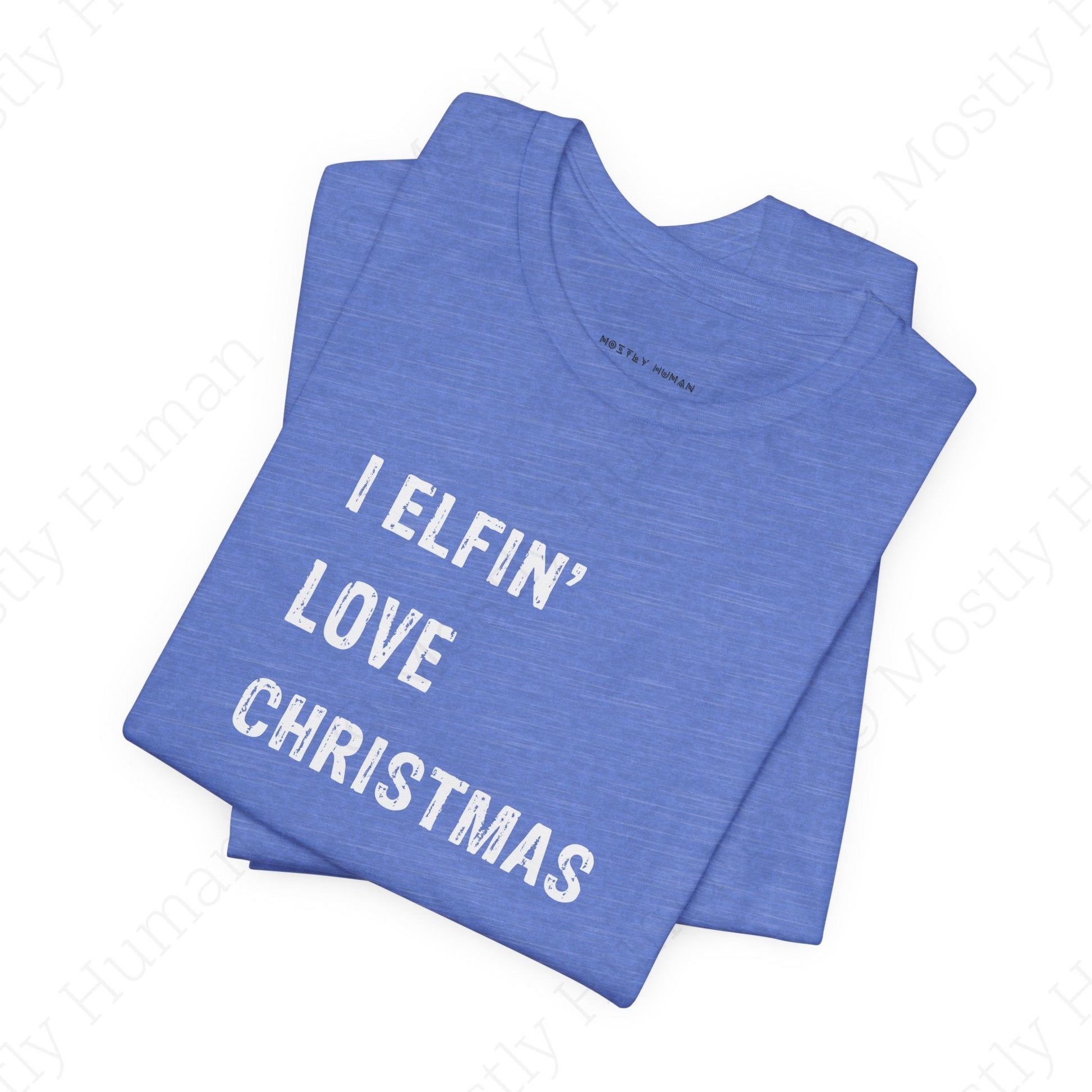 I Elfin' Love Christmas | Heather Columbia Blue Unisex | Mostly Human