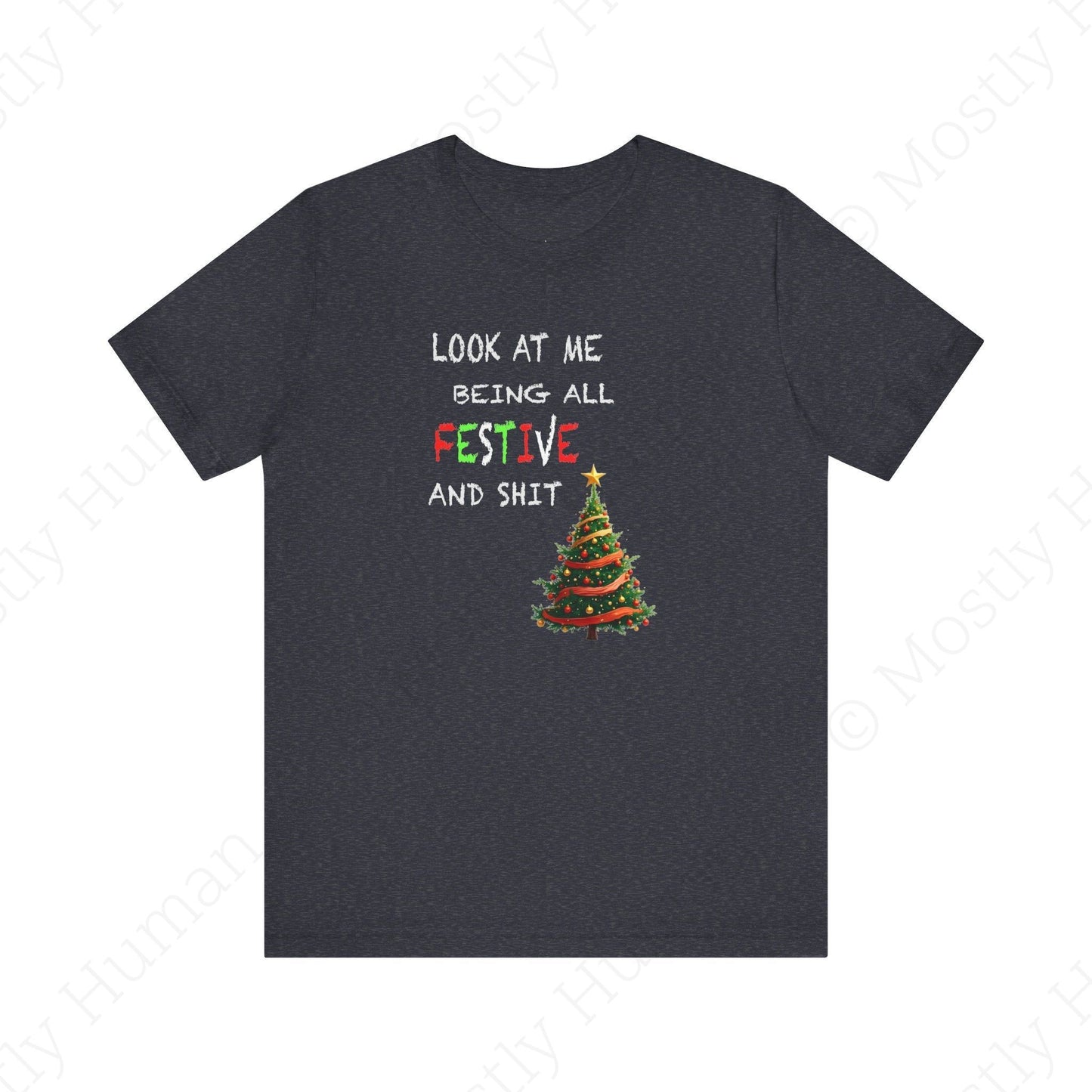 Look At Me Being All Festive and Sh*t – Funny Christmas | Heather Navy Unisex | Mostly Human