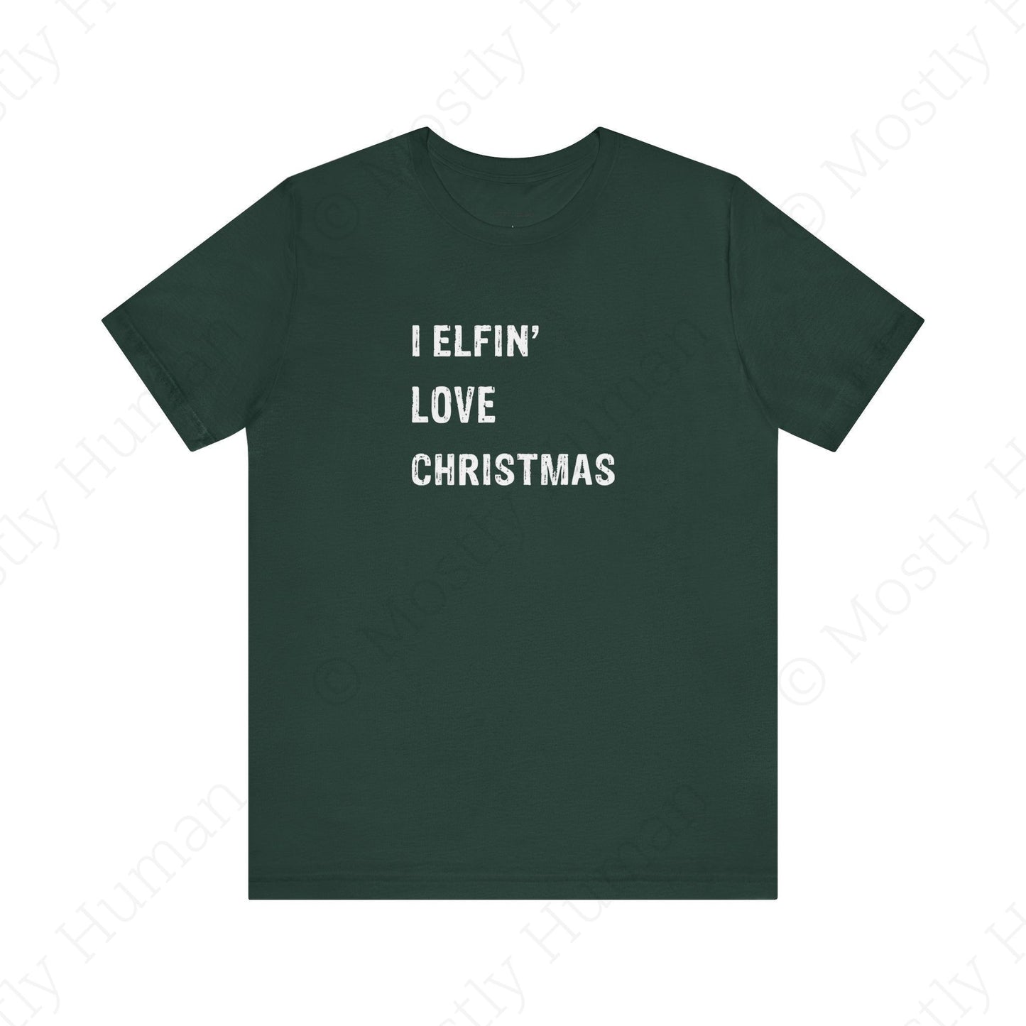 I Elfin' Love Christmas | Forest Unisex | Mostly Human