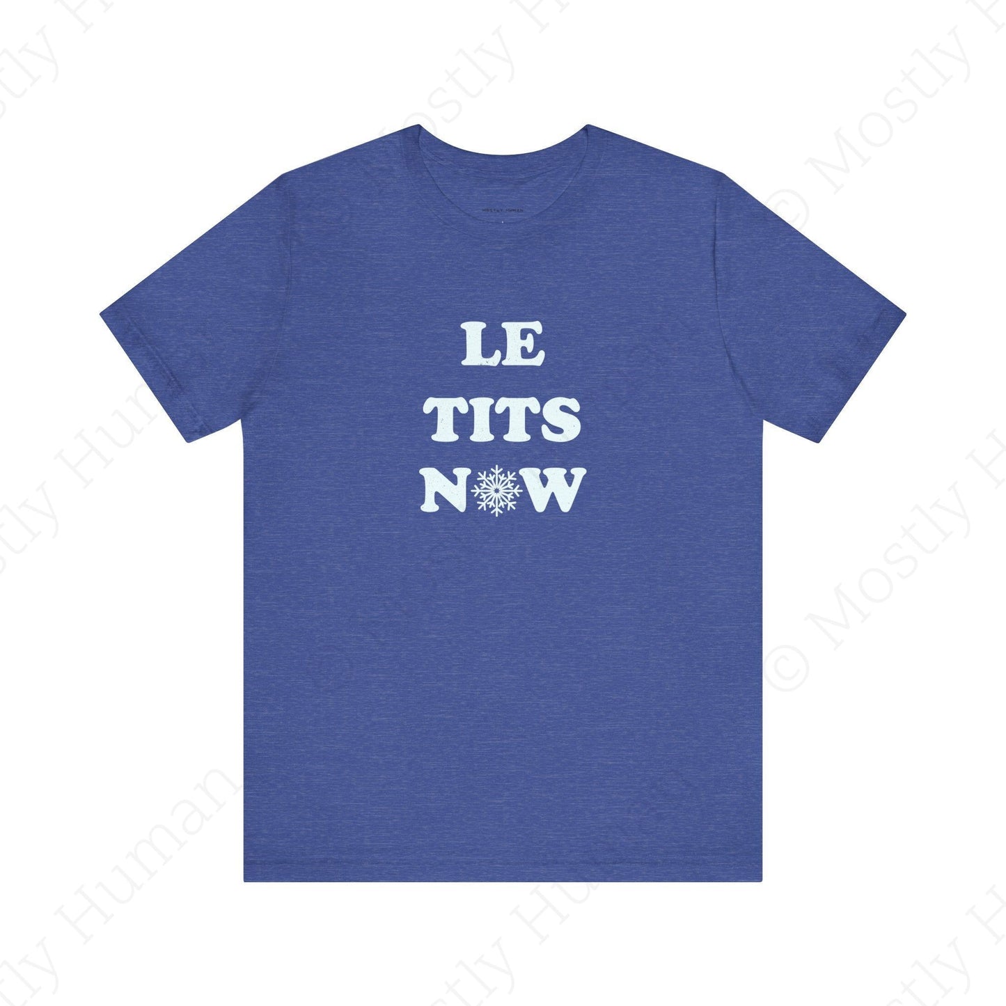 Le Tits Now | Heather True Royal Unisex | Mostly Human