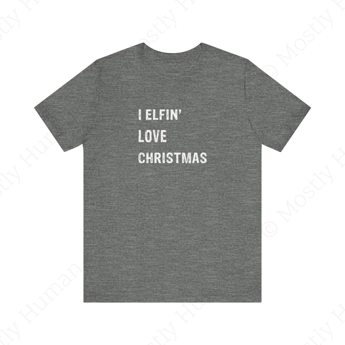 I Elfin' Love Christmas | Deep Heather Unisex | Mostly Human