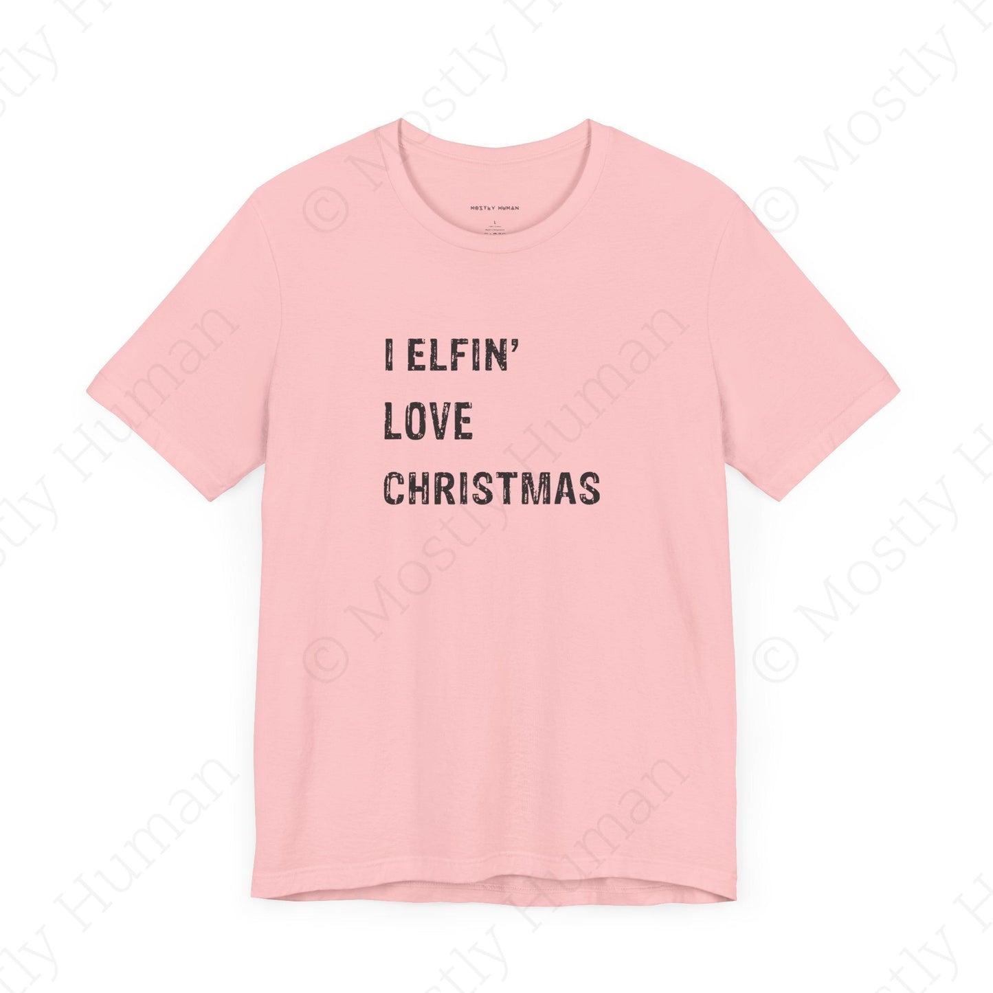 I Elfin' Love Christmas | Pink Unisex | Mostly Human