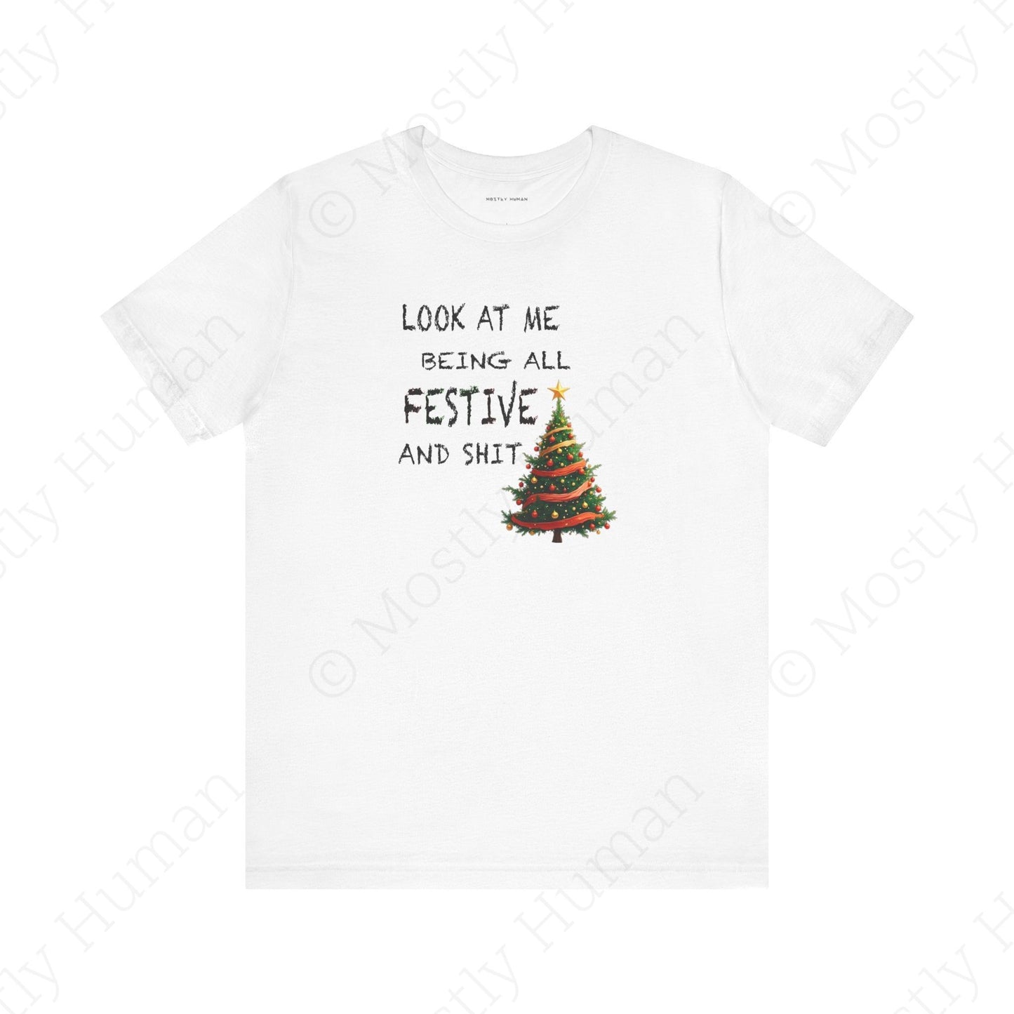 Look At Me Being All Festive and Sh*t – Funny Christmas | White Unisex | Mostly Human