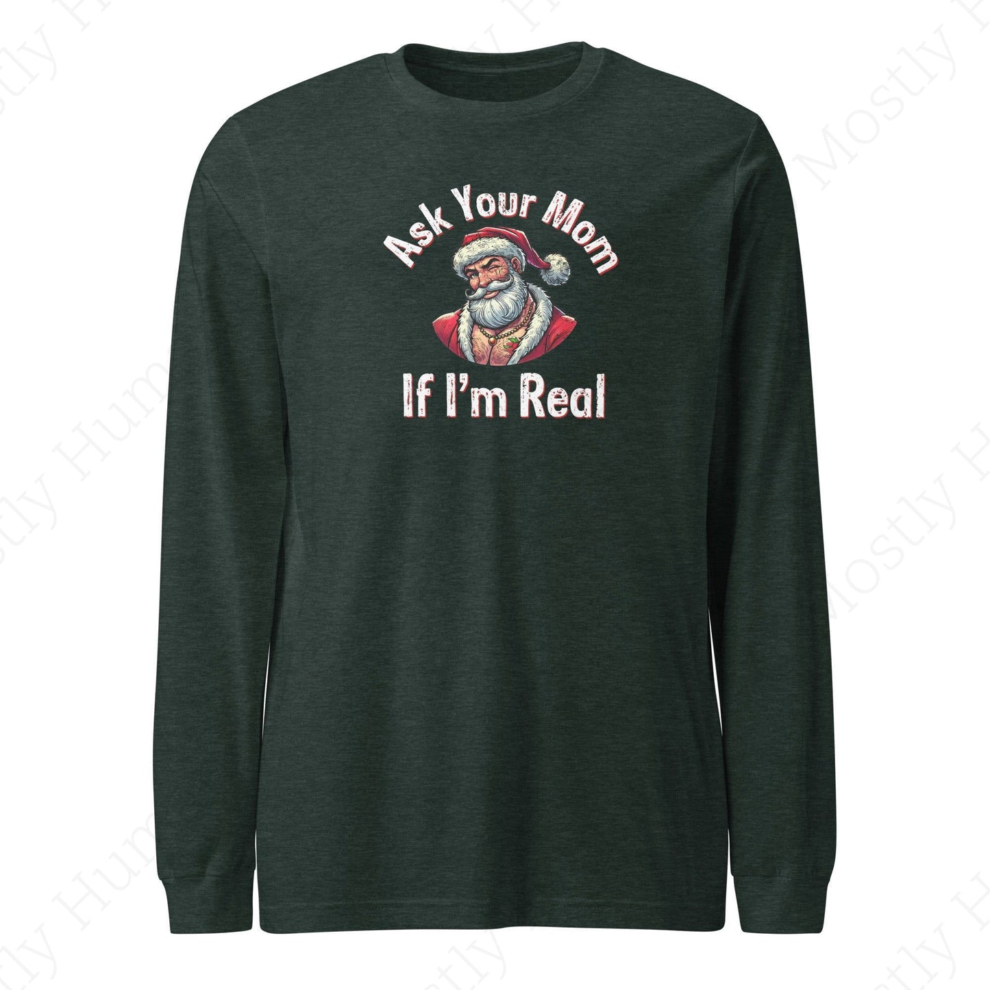 Santa - Ask Your Mom If I'm Real | Heather Forest Unisex | Mostly Human