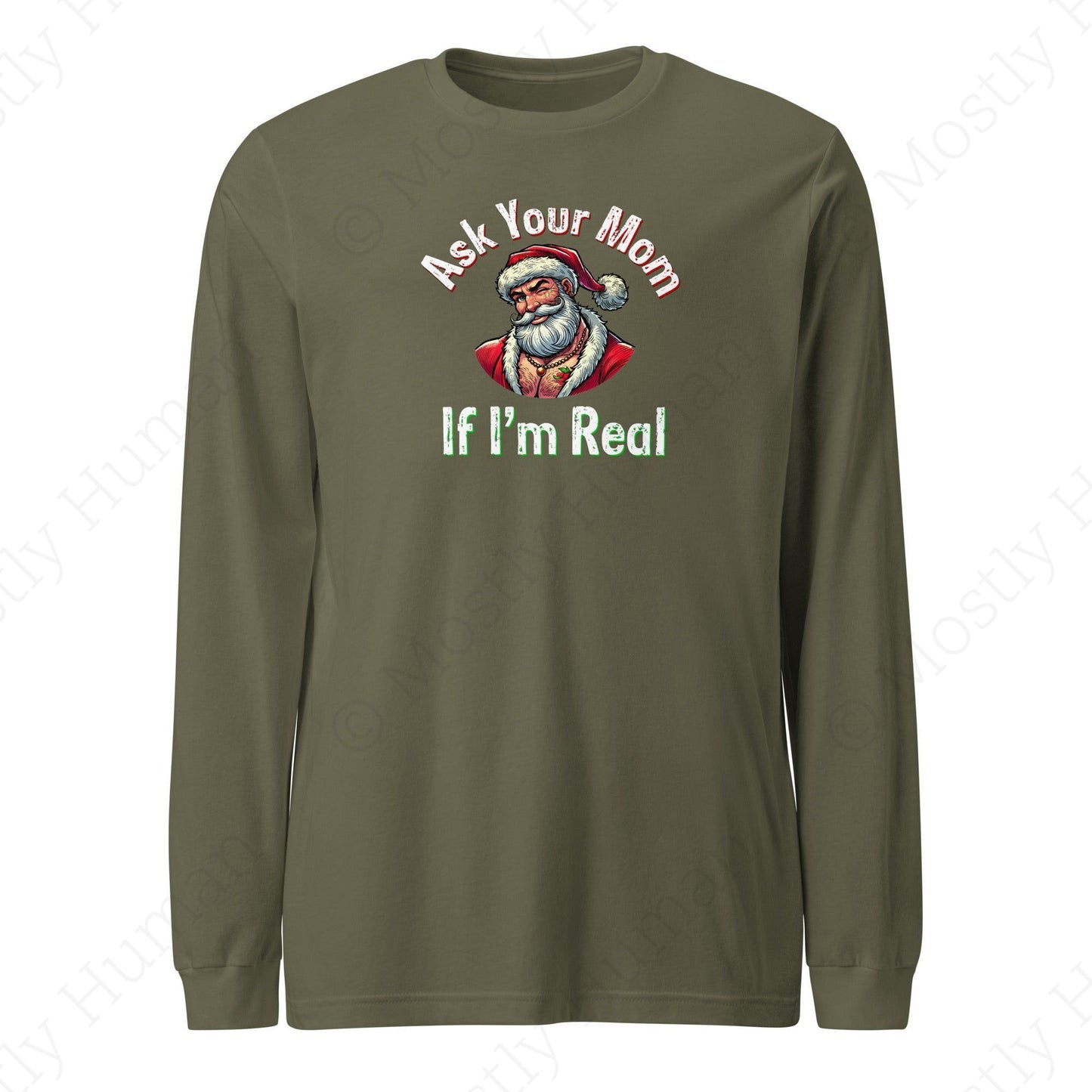 Santa - Ask Your Mom If I'm Real | Military Green Unisex | Mostly Human