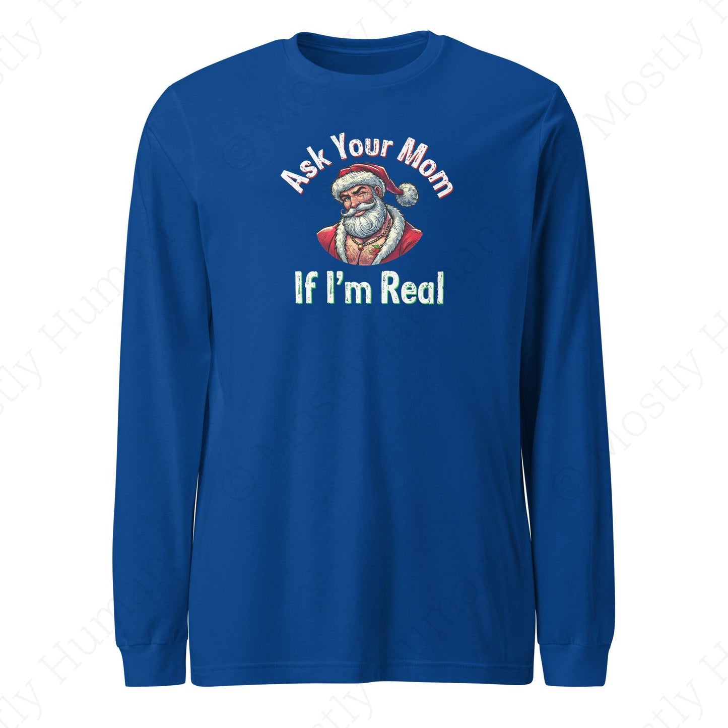 Santa - Ask Your Mom If I'm Real | True Royal Unisex | Mostly Human