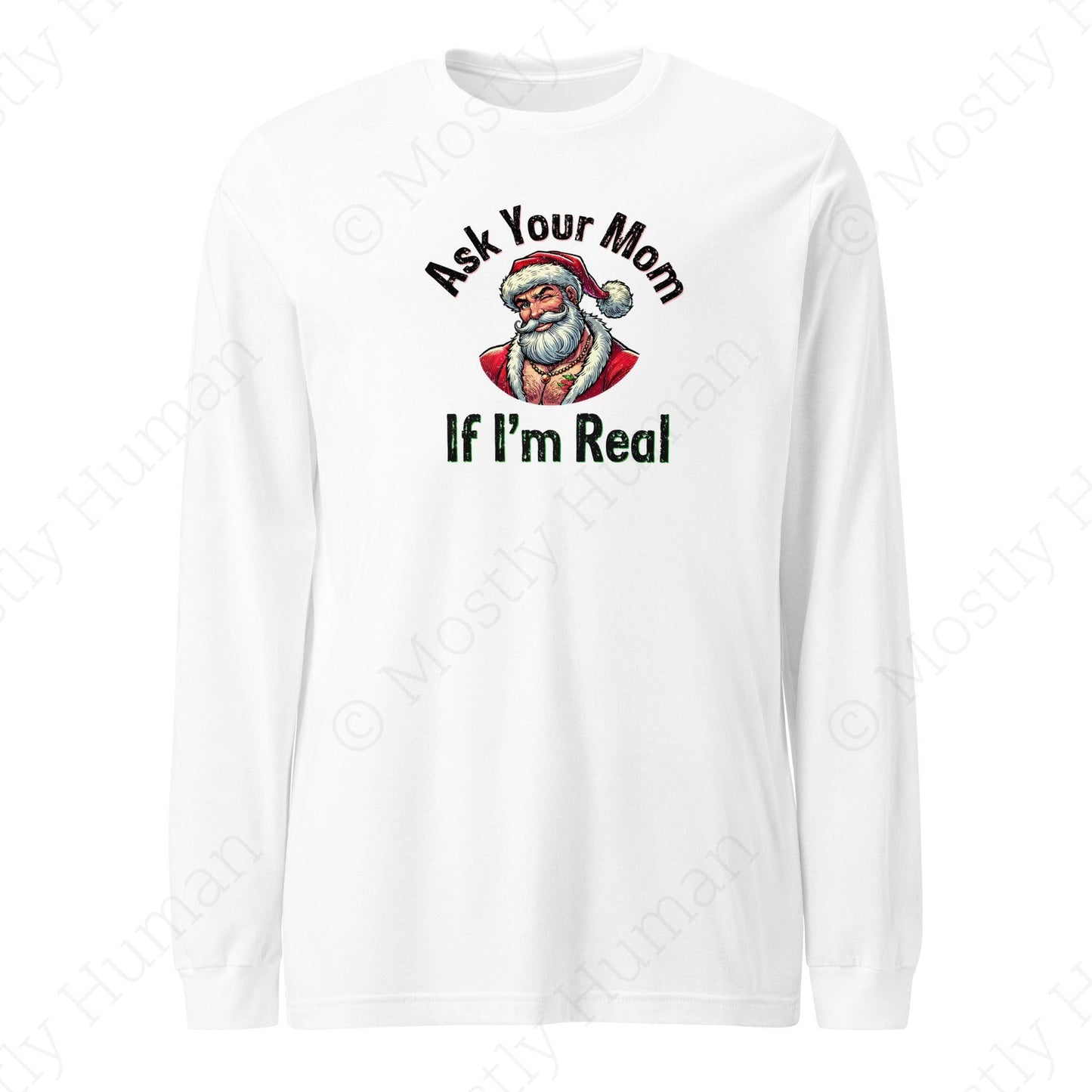 Santa - Ask Your Mom If I'm Real | White Unisex | Mostly Human