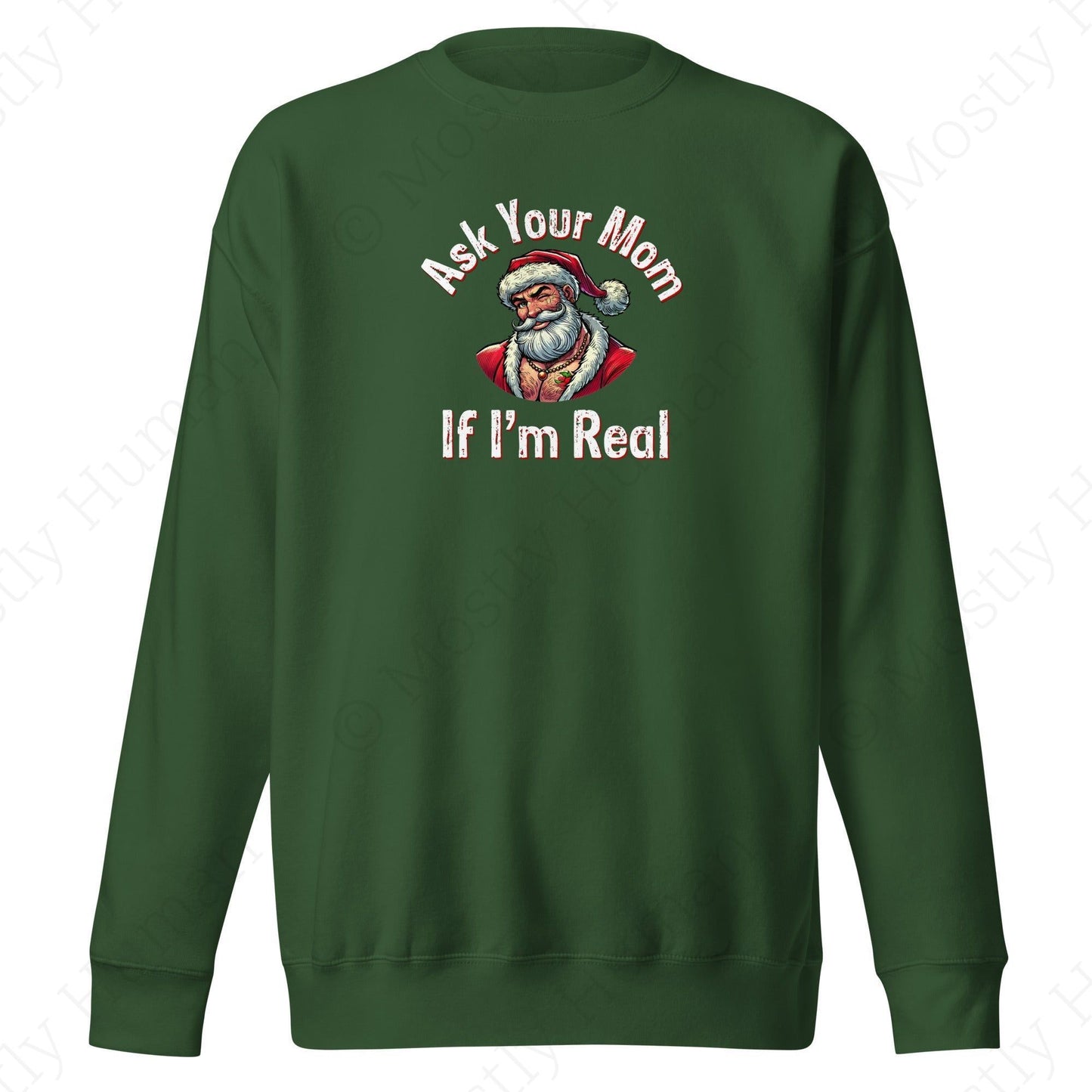 Santa - Ask Your Mom If I'm Real | Forest Green Unisex | Mostly Human