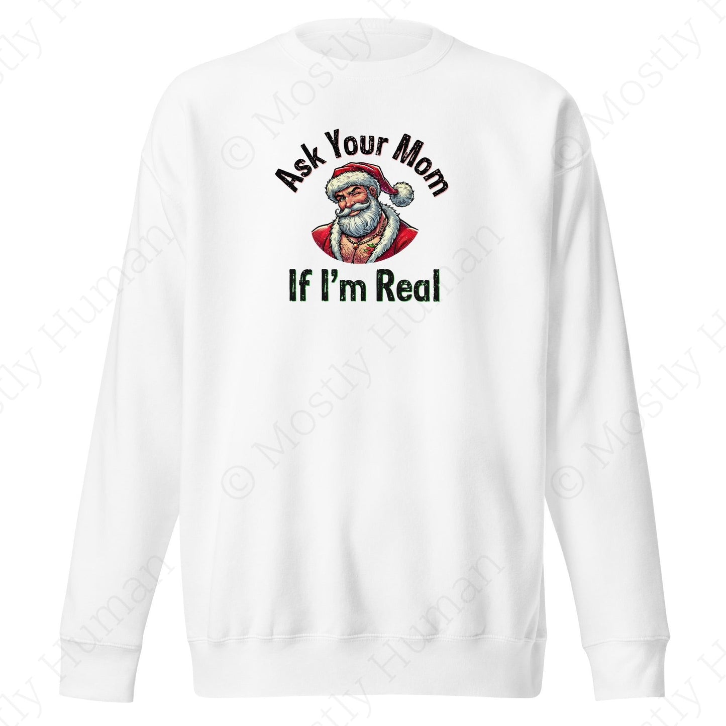 Santa - Ask Your Mom If I'm Real | White Unisex | Mostly Human