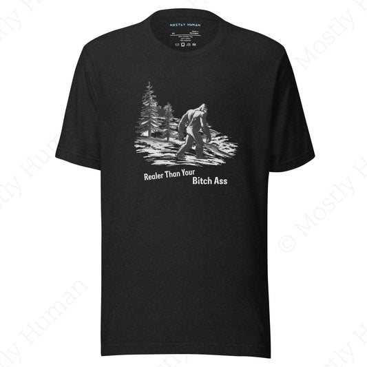 Sasquatch Realer Than Your Bitch Ass | Black Heather Unisex | Mostly Human