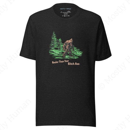 Sasquatch Realer Than Your Bitch Ass (Color) | Black Heather Unisex | Mostly Human