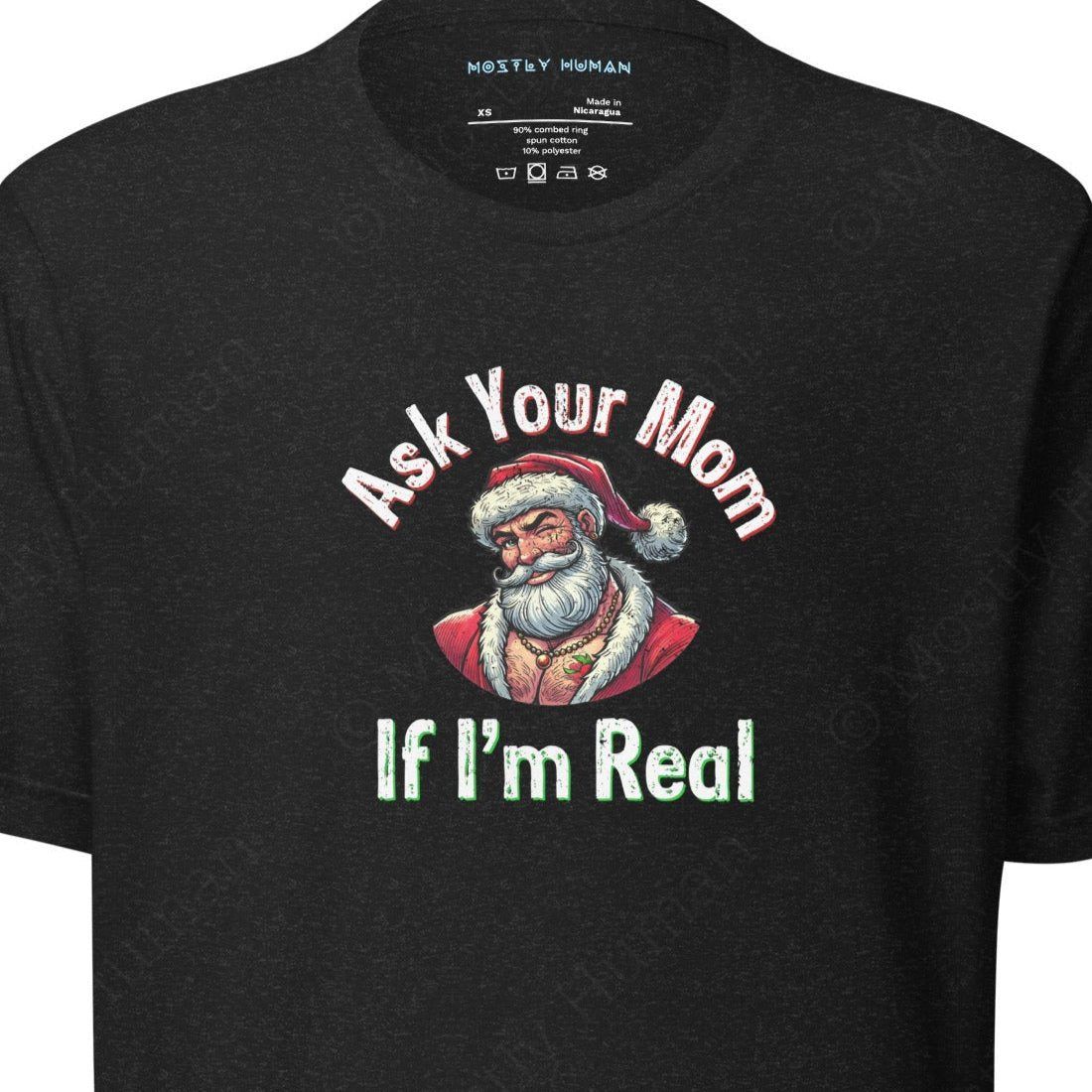 Santa - Ask Your Mom If I'm Real | Black Heather Unisex | Mostly Human