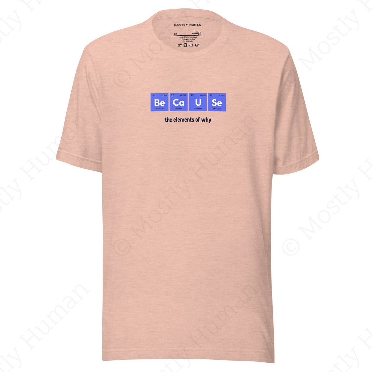 Be-Ca-U-Se The Elements of Why - Unisex T-Shirt - Mostly Human