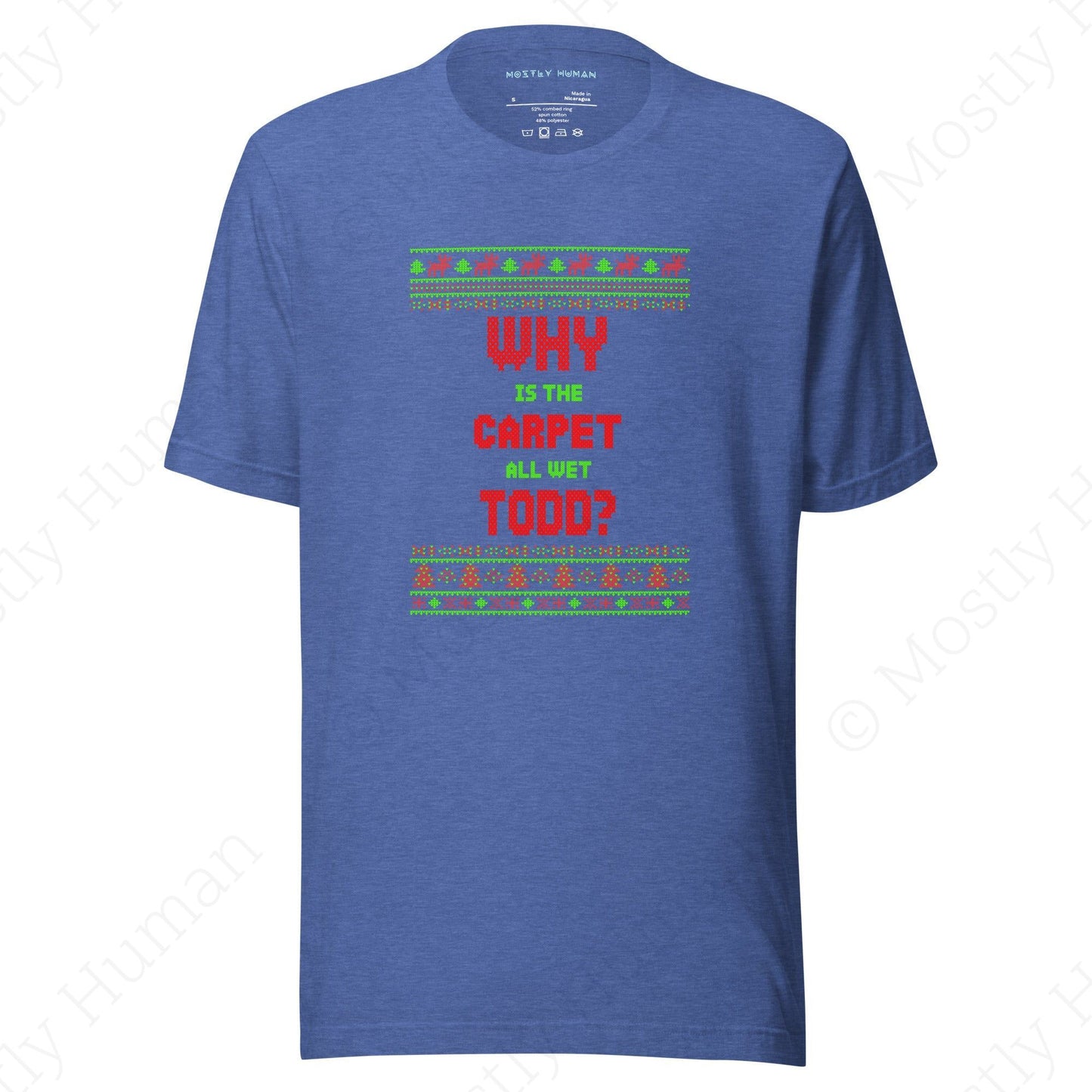 Why is the Carpet All Wet Todd? T-shirt | Heather True Royal Unisex | Mostly Human