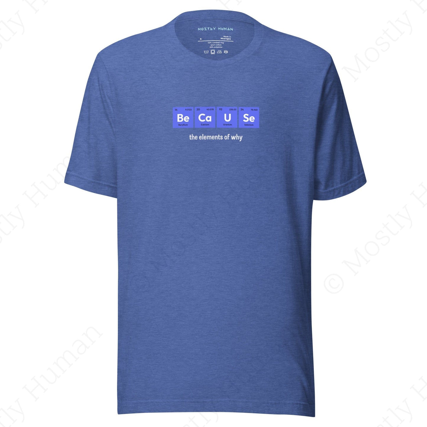 Be-Ca-U-Se The Elements of Why | Heather True Royal Unisex | Mostly Human