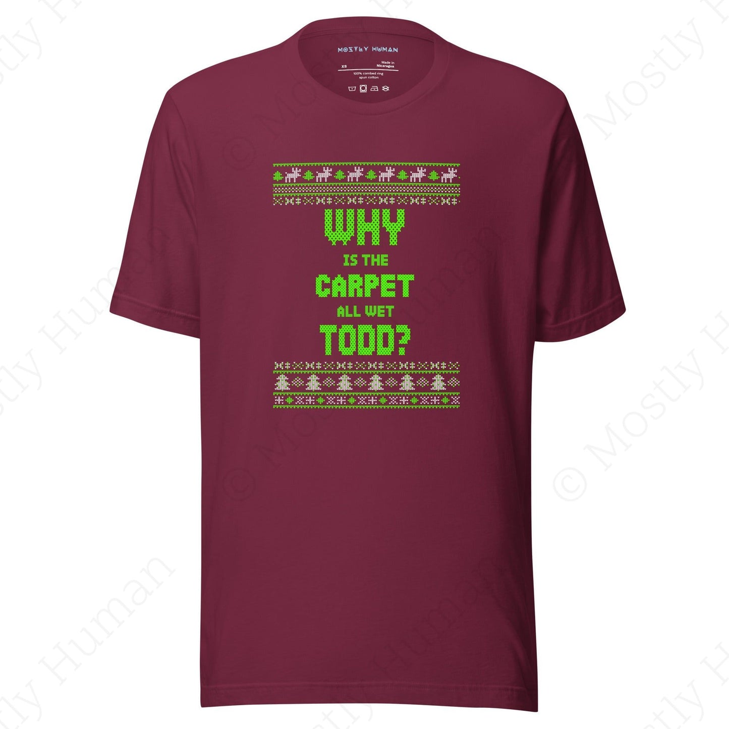 Why is the Carpet All Wet Todd? T-shirt | Maroon Unisex | Mostly Human