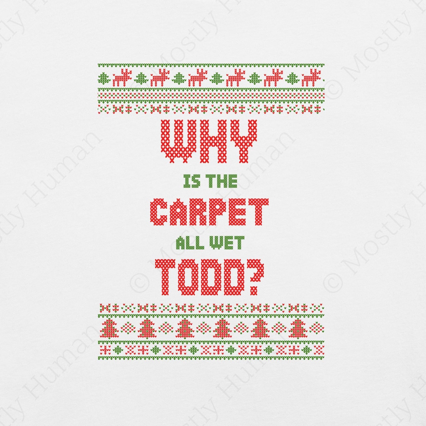 Why is the Carpet All Wet Todd? T-shirt | White Unisex | Mostly Human