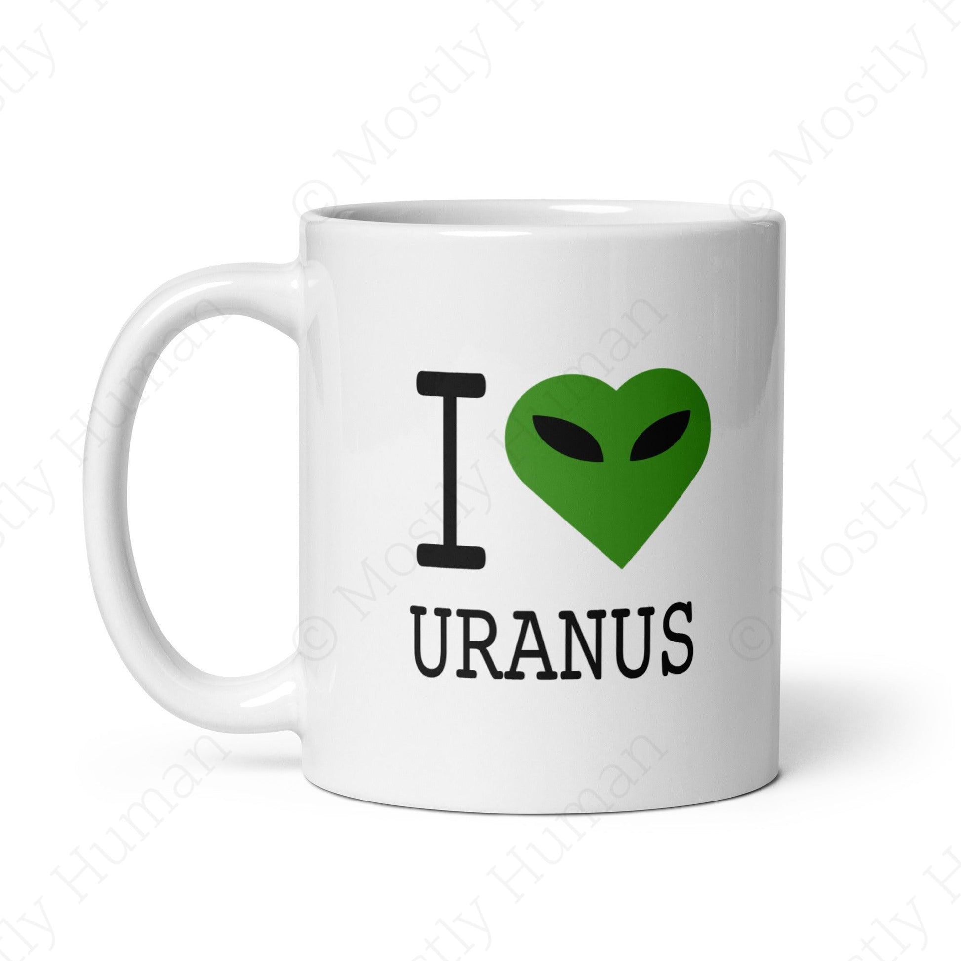 I Love Uranus Alien | 11 oz | Mostly Human