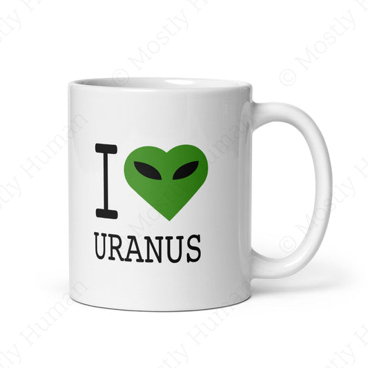 I Love Uranus Alien | 11 oz | Mostly Human