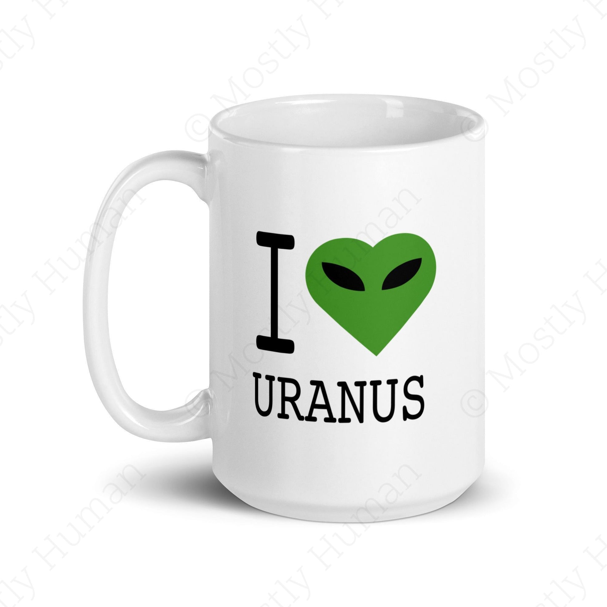 I Love Uranus Alien | 15 oz | Mostly Human